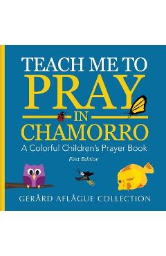 Coperta cărții 'Teach Me to Pray in Chamorro: A Colorful Children's Prayer Book - Gerard Aflague'