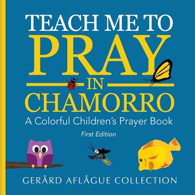Coperta cărții 'Teach Me to Pray in Chamorro: A Colorful Children's Prayer Book - Gerard Aflague'