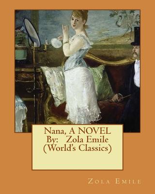 Nana, A NOVEL By: Zola Emile (World's Classics) - Zola Emile