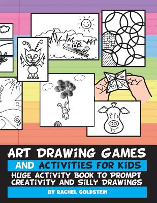 Art Drawing Games and Activities for Kids: Huge Activity Book to Prompt Creativity and Silly Drawings - Rachel A. Goldstein