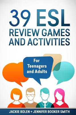 39 ESL Review Games and Activities: For Teenagers and Adults - Jennifer Booker Smith