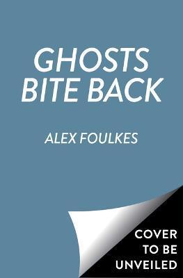 Ghosts Bite Back - Alex Foulkes