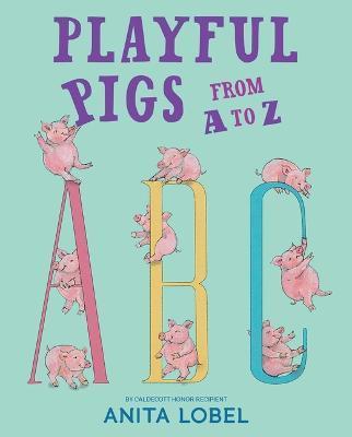 Playful Pigs from A to Z - Anita Lobel