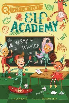 Merry Mischief: Elf Academy 4 - Alan Katz