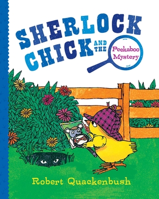 Sherlock Chick and the Peekaboo Mystery - Robert Quackenbush
