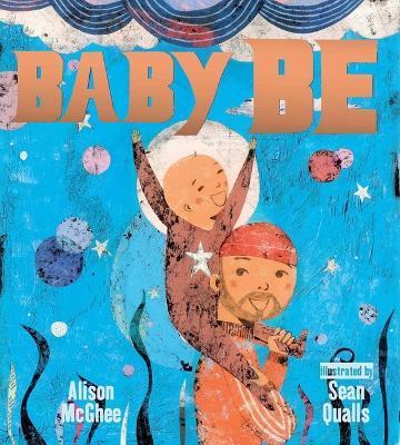 Baby Be - Alison Mcghee