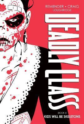 Deadly Class Deluxe Edition, Book 4: Kids Will Be Skeletons - Rick Remender