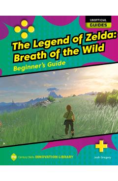 Coperta cărții 'The Legend of Zelda: Breath of the Wild: Beginner's Guide - Josh Gregory'