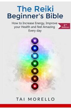 Coperta cărții 'Reiki: The Reiki Beginner's Bible: How to increase Energy, Improve your Health and feel Amazing Every day - Tai Morello'