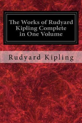 The Works of Rudyard Kipling Complete in One Volume - Rudyard Kipling