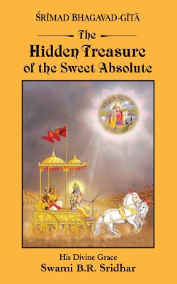 Srimad Bhagavad-gita: Hidden Treasure of the Sweet Absolute - Swami B. R. Sridhar