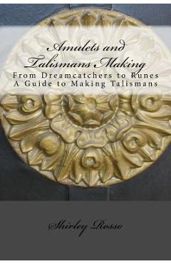 Coperta cărții 'Amulets and Talismans Making: From Dreamcatchers to Runes. A Guide to Making Talismans - Shirley Rosso'