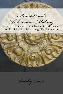 Coperta cărții 'Amulets and Talismans Making: From Dreamcatchers to Runes. A Guide to Making Talismans - Shirley Rosso'