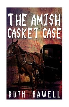 Coperta cărții 'The Amish Casket Case (Amish Mystery and Suspense) - Ruth Bawell'