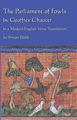 The Parliament of Fowls: by Geoffrey Chaucer, in a Modern English Verse Translation - Simon Webb