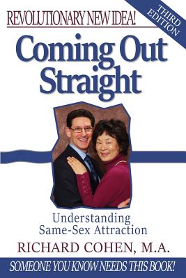 Coming Out Straight: Understanding Same-Sex Attraction - Richard Cohen M. A.