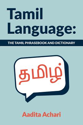 Tamil Language: The Tamil Phrasebook and Dictionary - Aadita Achari