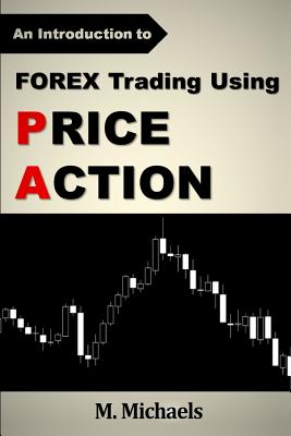 Forex Trading Using Price Action - M. Michaels