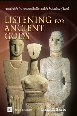 Listening For Ancient Gods: Archaeoacoustics: A study of the world's oldest buildings and the archaeology of sound, with new implications for how - Linda C. Eneix