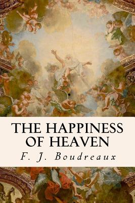 The Happiness of Heaven - F. J. Boudreaux