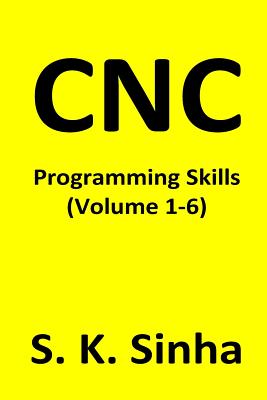 CNC Programming Skills: Volume 1 - 6 - S. K. Sinha