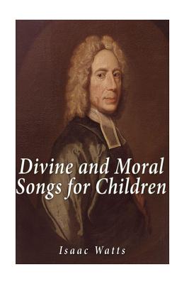 Divine and Moral Songs for Children - Isaac Watts