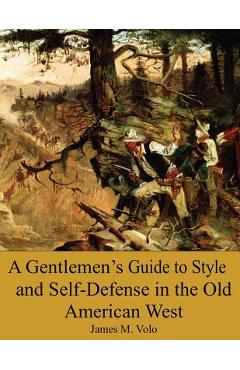 Coperta cărții 'A Gentlemen's Guide to Style and Self-Defense in the Old American West - James M. Volo Phd'