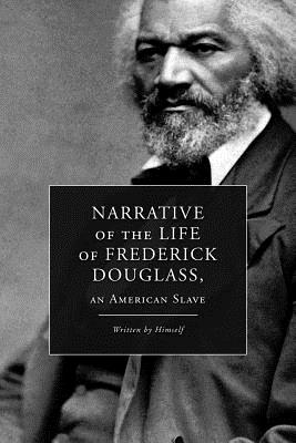 Narrative of the Life of Frederick Douglass, an American Slave - Frederick Douglass