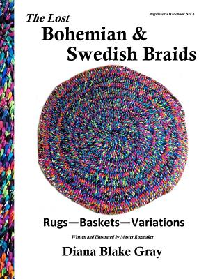 The Lost Bohemian and Swedish Braids: Rugs, Baskets, Variations - Diana Blake Gray