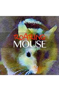 Coperta cărții 'Roaring Mouse: a fun and exciting illustrated children's bedtime story (Picture book for kids ages 6-8, Early Reader'