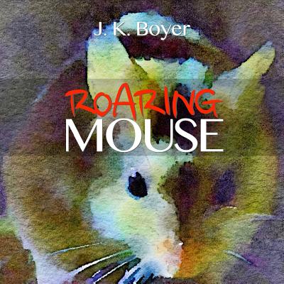 Coperta cărții 'Roaring Mouse: a fun and exciting illustrated children's bedtime story (Picture book for kids ages 6-8, Early Reader'