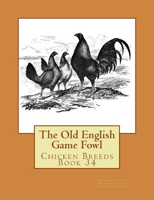 The Old English Game Fowl: Chicken Breeds Book 34 - Jackson Chambers