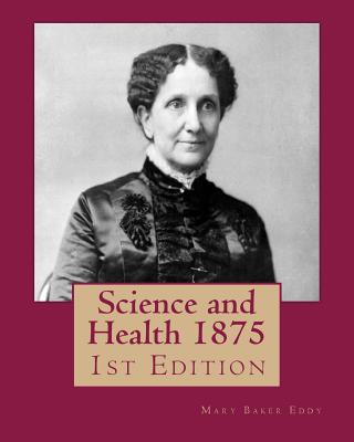 Science and Health 1875: 1st Edition - Mary Baker Eddy