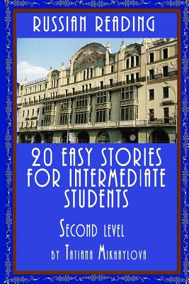 Russian Reading: 20 Easy Stories for Intermediate Students. Level II - Tatiana Mikhaylova
