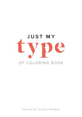 Just My Type of Coloring Book - Jessica Freeman