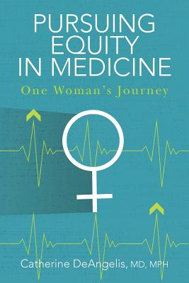 Pursuing Equity in Medicine: One Woman's Journey - Md Mph Catherine Deangelis