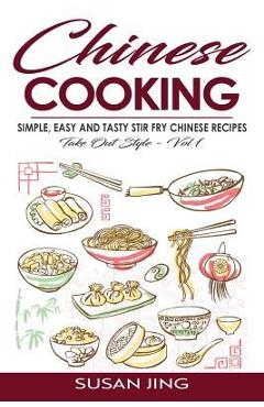 Poza produsului Chinese Cooking: Simple, Easy and Tasty Stir Fry Chinese Recipes -Take Out Style - Vol 1 - Susan Jing