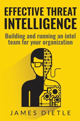 Effective Threat Intelligence: Building and running an intel team for your organization - James Dietle