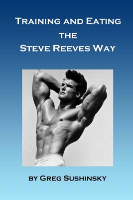 Training and Eating the Steve Reeves Way - Greg Sushinsky