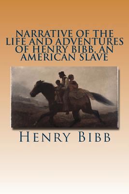Narrative of the Life and Adventures of Henry Bibb, an American Slave - Henry Bibb