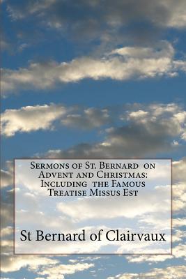 Sermons of St. Bernard on Advent and Christmas: Including the Famous Treatise Missus Est - St Bernard Of Clairvaux