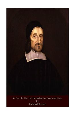 A Call to the Unconverted to Turn and Live - Richard Baxter
