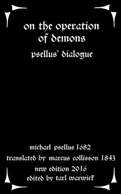 On the Operation of Demons: Psellus' Dialogue - Marcus Collisson