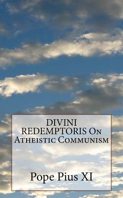 DIVINI REDEMPTORIS On Atheistic Communism - Pope Pius Xi