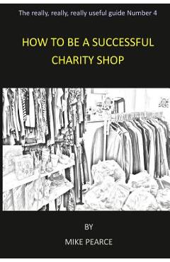 Coperta cărții 'How to be a Successful Charity Shop - Mike Pearce'