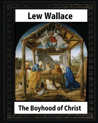 The Boyhood of Christ (1888), by Lew Wallace illustrated - Lew Wallace