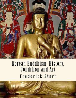 Korean Buddhism: History, Condition and Art: Religious Classics - F. S