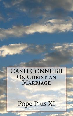 CASTI CONNUBII On Christian Marriage - Pope Pius Xi