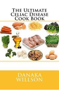 Poza produsului The Ultimate Celiac Disease Cook Book - Danaka Willson