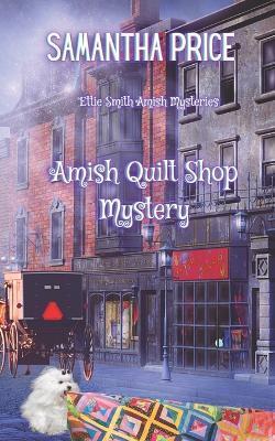 Amish Quilt Shop Mystery - Samantha Price